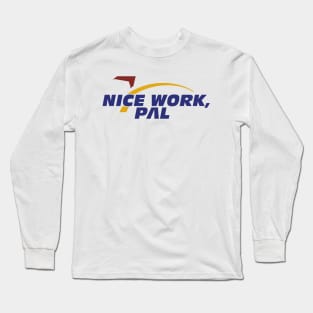 Nice Work, Pal Long Sleeve T-Shirt